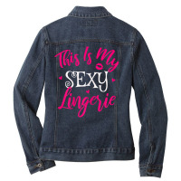 Womens Lingerie Sexy Funny Sleep Apparel I This Is My Sexy Lingerie T Ladies Denim Jacket | Artistshot