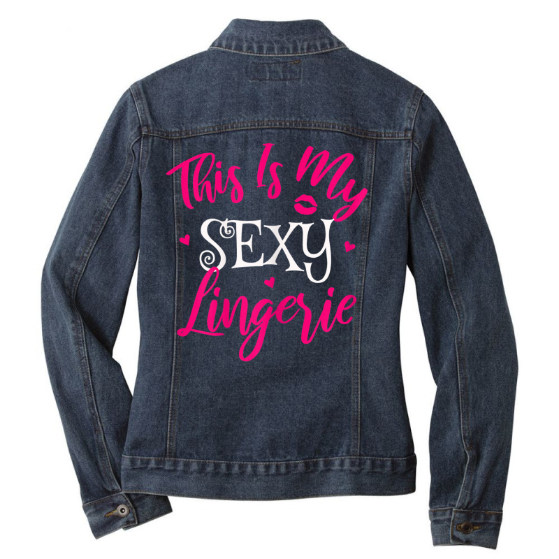 Womens Lingerie Sexy Funny Sleep Apparel I This Is My Sexy Lingerie T Ladies Denim Jacket by cm-arts | Artistshot