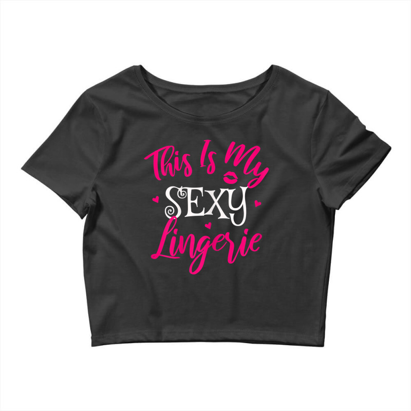 Womens Lingerie Sexy Funny Sleep Apparel I This Is My Sexy Lingerie T Crop Top by cm-arts | Artistshot