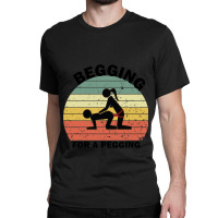 Begging For A Pegging Dominatrix Mistress Bdsm Pegged Classic T-shirt | Artistshot