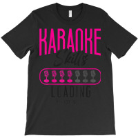 Karaoke Singer Karaoke Skills Loading Please Wait T-shirt | Artistshot