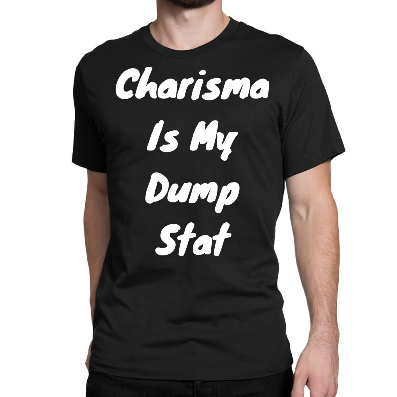 Charisma Is Dump Stat Classic T-shirt by Kosdapen517 | Artistshot