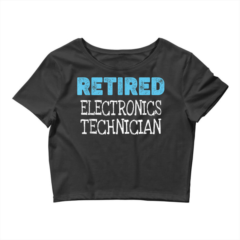 Retired Electronics Technician Gifts Funny Retirement Crop Top by Outpost | Artistshot