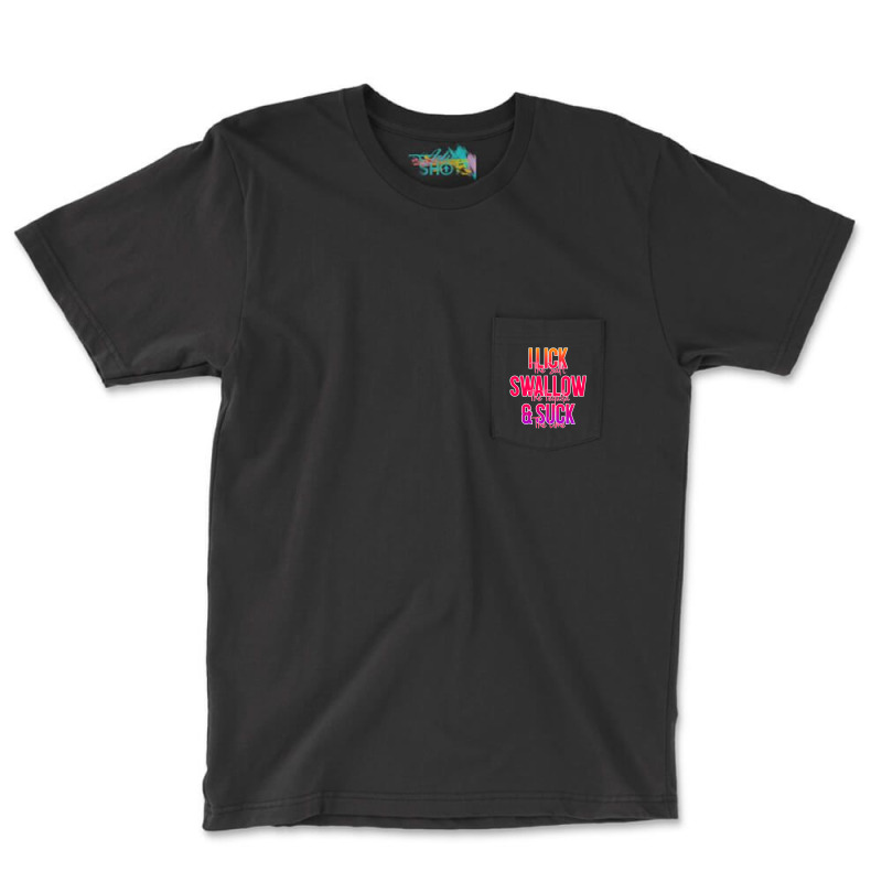 I Lick The Salt Swallow The Tequila And Suck The Lime Pocket T-shirt | Artistshot