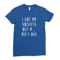 I've Got 99 Sockets Ladies Fitted T-shirt | Artistshot