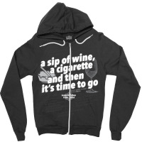 A Sip Of Wine, A Cigarette And Then Its Time To Go Fitted Zipper Hoodie | Artistshot