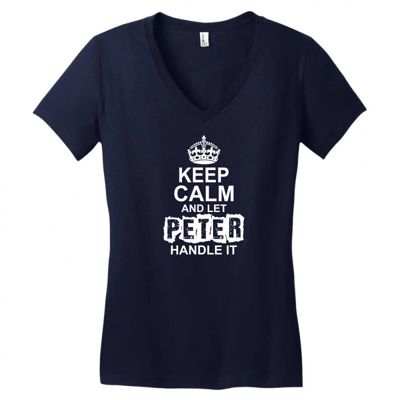 Keep Calm And Let Peter Handle It Women's V-Neck T-Shirt by tshiart | Artistshot