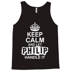 Keep Calm And Let Philip Handle It Tank Top | Artistshot