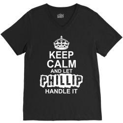 Keep Calm And Let Phillip Handle It V-Neck Tee | Artistshot
