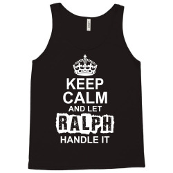 Keep Calm And Let Ralph Handle It Tank Top | Artistshot
