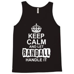 Keep Calm And Let Randall Handle It Tank Top | Artistshot
