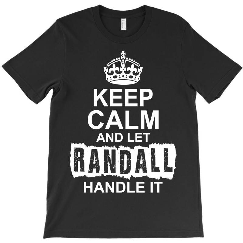 Keep Calm And Let Randall Handle It T-shirt | Artistshot