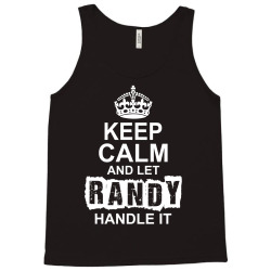 Keep Calm And Let Randy Handle It Tank Top | Artistshot