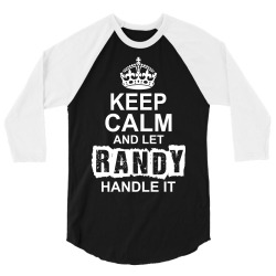 Keep Calm And Let Randy Handle It 3/4 Sleeve Shirt | Artistshot