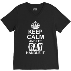 Keep Calm And Let Ray Handle It V-Neck Tee | Artistshot