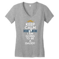 Keep Calm I Am Going To Be A Daddy Shirt Dad To Be T Shirt Women's V-neck T-shirt | Artistshot