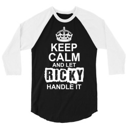 keep calm and let ricky handle it 1 3/4 Sleeve Shirt | Artistshot