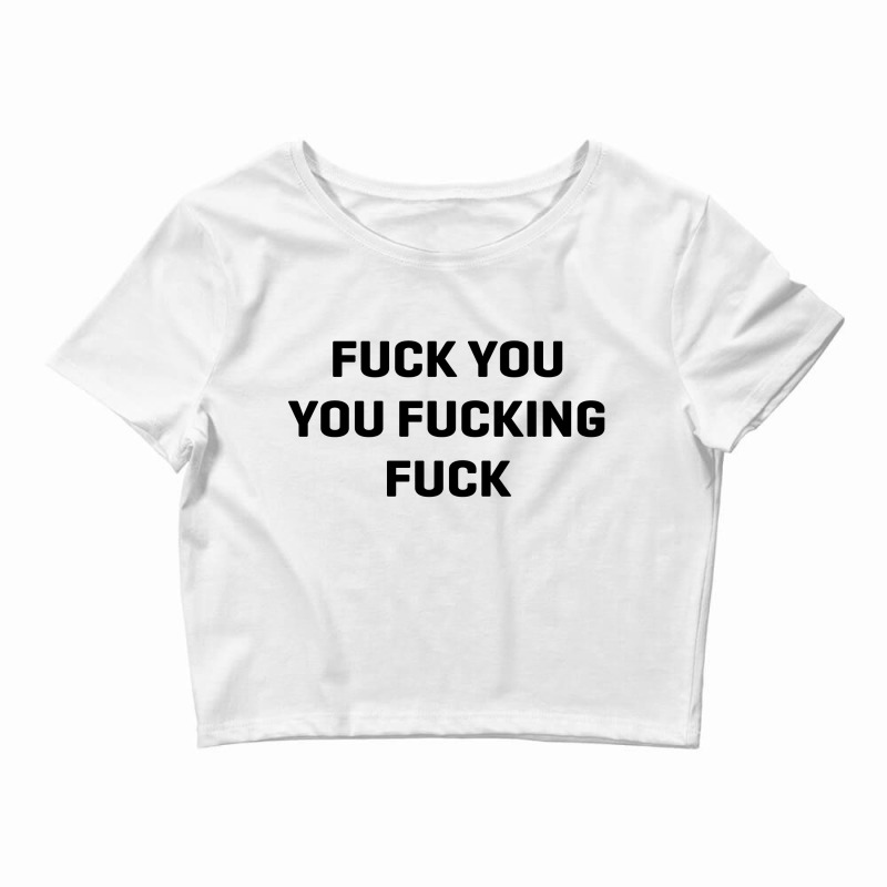 Fuck You You Fucking Fuck [tw] Crop Top by dikokazei | Artistshot