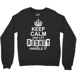 Keep Calm And Let Rodney Handle It Crewneck Sweatshirt | Artistshot