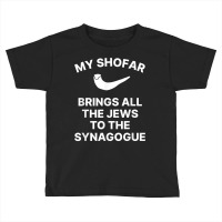 My Shofar Brings All The Jews To The Synagogue Rosh Hashanah T Shirt Toddler T-shirt | Artistshot