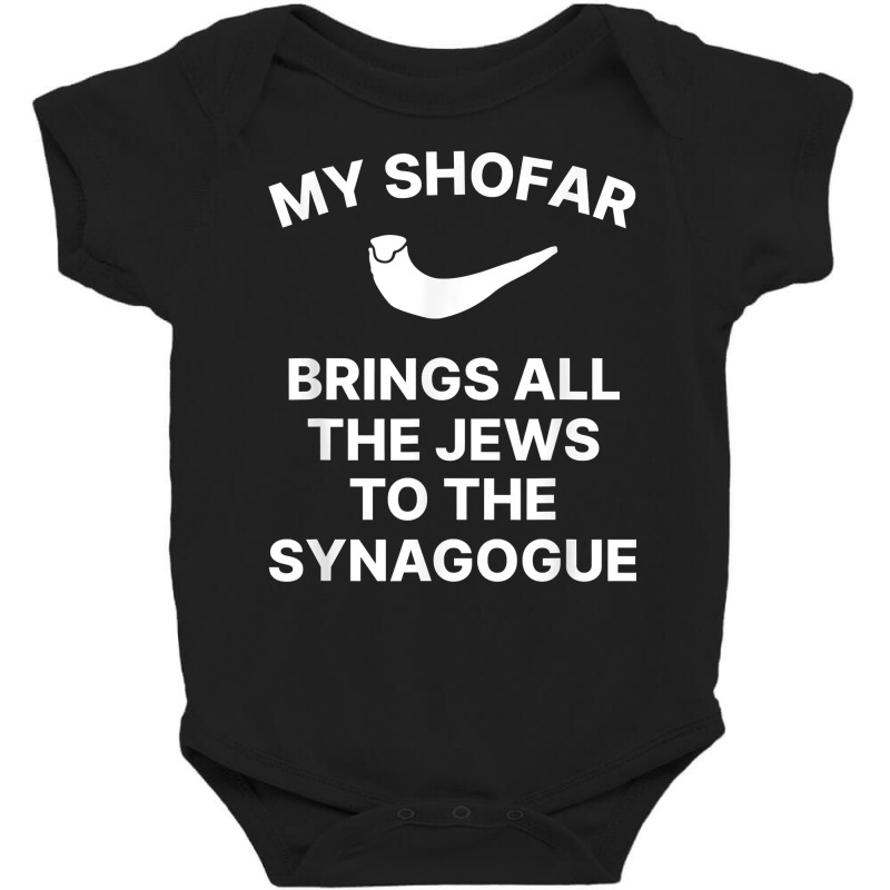 My Shofar Brings All The Jews To The Synagogue Rosh Hashanah T Shirt Baby Bodysuit | Artistshot