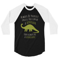 Be A Dinosaur 3/4 Sleeve Shirt | Artistshot