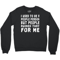 I Used To Be A People Person But People Ruined That For Me Crewneck Sweatshirt | Artistshot