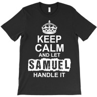 Keep Calm And Let Samuel Handle It T-shirt | Artistshot