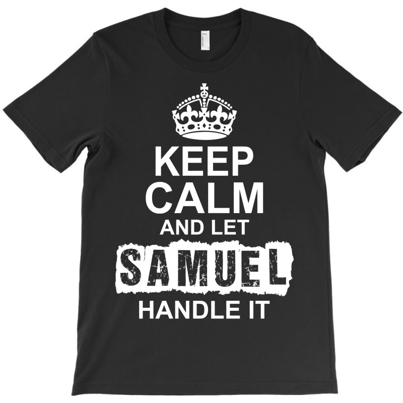 Keep Calm And Let Samuel Handle It T-shirt | Artistshot