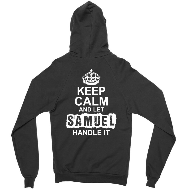 Keep Calm And Let Samuel Handle It Zipper Hoodie | Artistshot