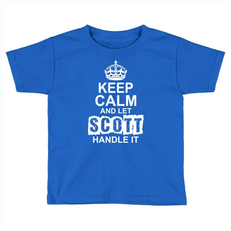 Keep Calm And Let Scott Handle It Toddler T-shirt by tshiart | Artistshot