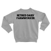 Retired Dairy Farmworker T Shirt Toddler Sweatshirt | Artistshot