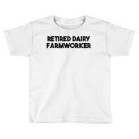 Retired Dairy Farmworker T Shirt Toddler T-shirt | Artistshot