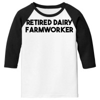 Retired Dairy Farmworker T Shirt Youth 3/4 Sleeve | Artistshot