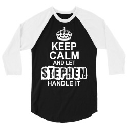Keep Calm And Let Stephen Handle It 3/4 Sleeve Shirt | Artistshot