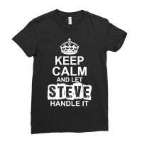 Keep Calm And Let Steve Handle It Ladies Fitted T-shirt | Artistshot