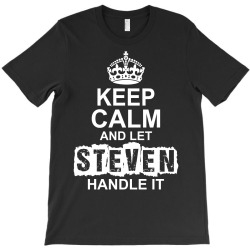 Keep Calm And Let Steven Handle It T-Shirt | Artistshot