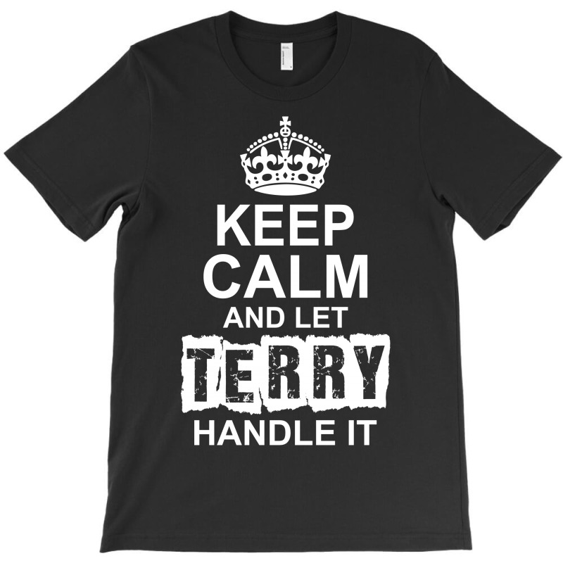 Keep Calm And Let Terry Handle It T-shirt | Artistshot
