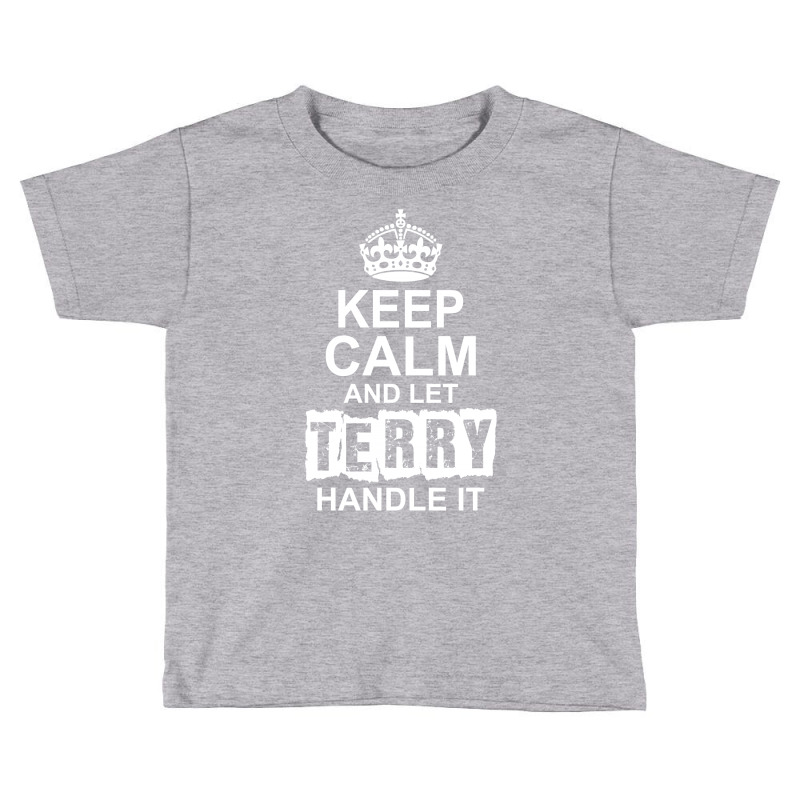 Keep Calm And Let Terry Handle It Toddler T-shirt by tshiart | Artistshot