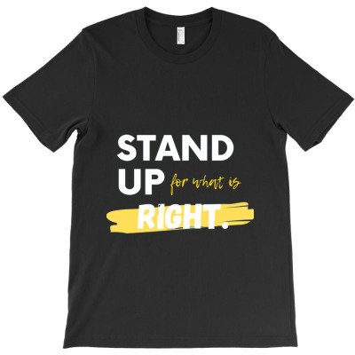 Text Message Incentive Stand Up For What Is Right T-shirts T-shirt Designed By Arnaldo Da Silva Tagarro