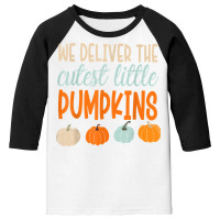 We Deliver The Cutest Little Pumpkins Labor And Delivery T Shirt Youth 3/4 Sleeve | Artistshot