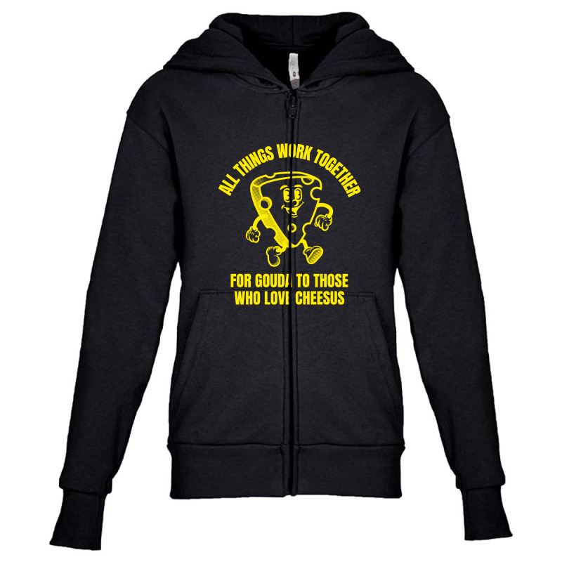 All Things Work Together For Gouda Jesus Quote Funny Cheese Pun Jokes Youth Zipper Hoodie by Snap Jolly | Artistshot