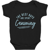 The Best Days Are Spent Canoeing Sayings Canoe Quotes Canoer T Shirt Baby Bodysuit | Artistshot