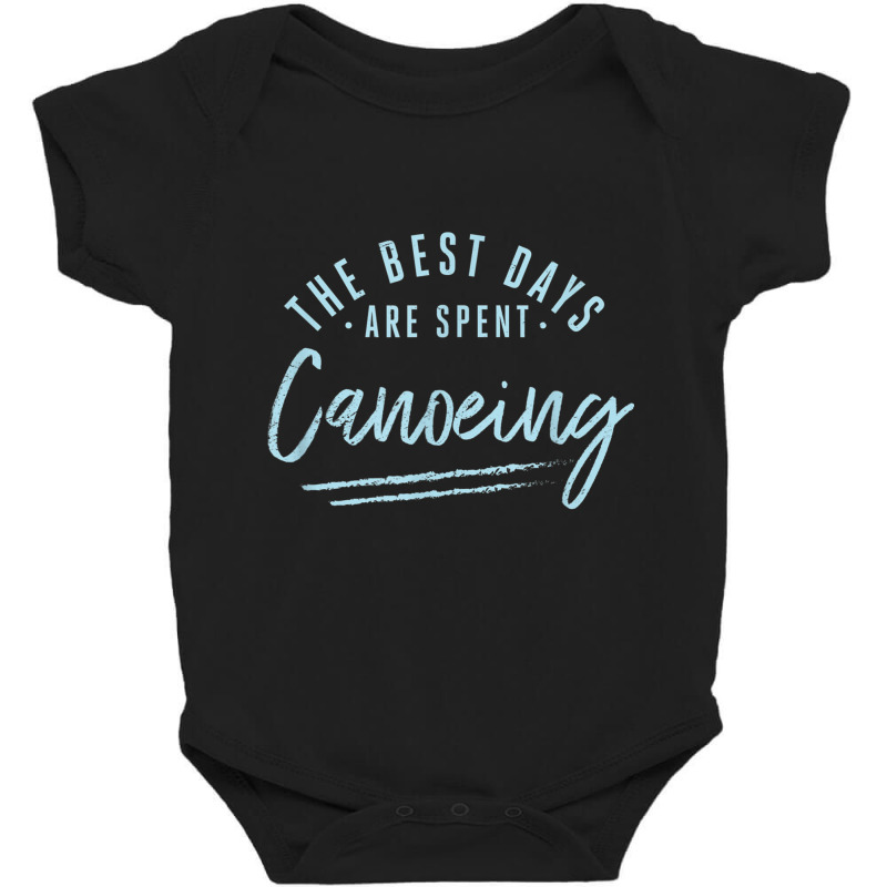 The Best Days Are Spent Canoeing Sayings Canoe Quotes Canoer T Shirt Baby Bodysuit | Artistshot