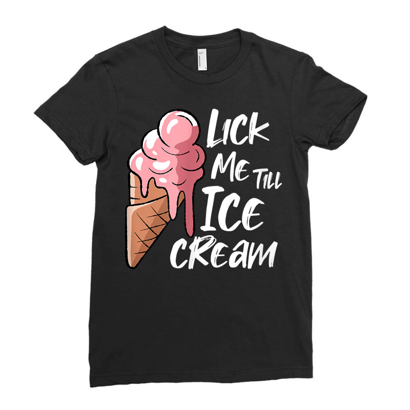 Lick Me Till Ice Cream T Shirt Ladies Fitted T-Shirt by cm-arts | Artistshot