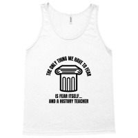 History Teacher Fear Tank Top | Artistshot