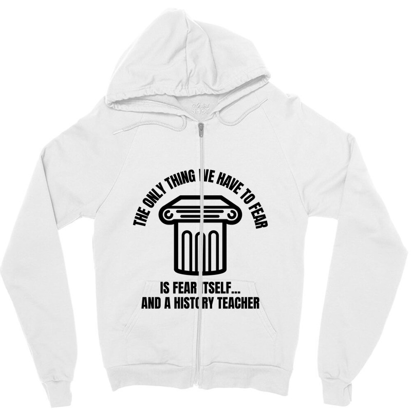 History Teacher Fear Zipper Hoodie | Artistshot