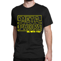 Metaphors Be With You Funny English Teachers Classic T-shirt | Artistshot