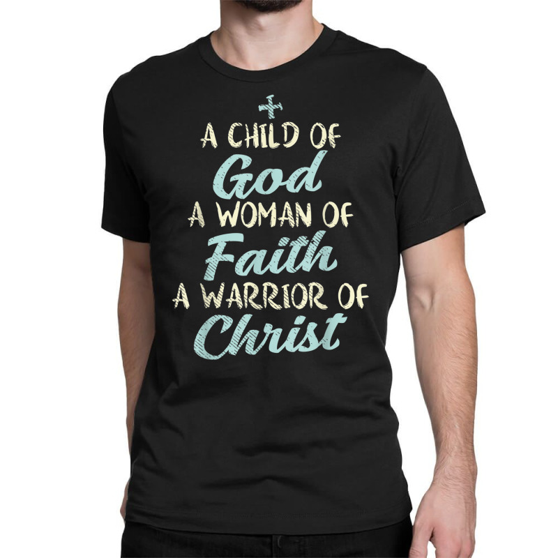 Child God Woman Faith Warrior Christ Jesus Christian Gift T Shirt Classic T-shirt | Artistshot