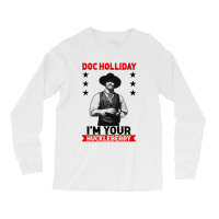 I'm Your Huckleberry Doc Holliday Long Sleeve Shirts | Artistshot